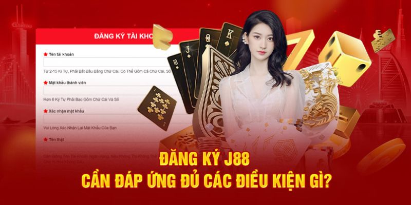 Những điều kiện cần thiết khi đăng ký J88