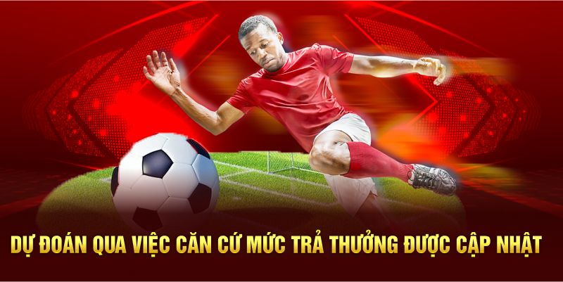 Dự đoán qua việc căn cứ mức trả thưởng được cập nhật