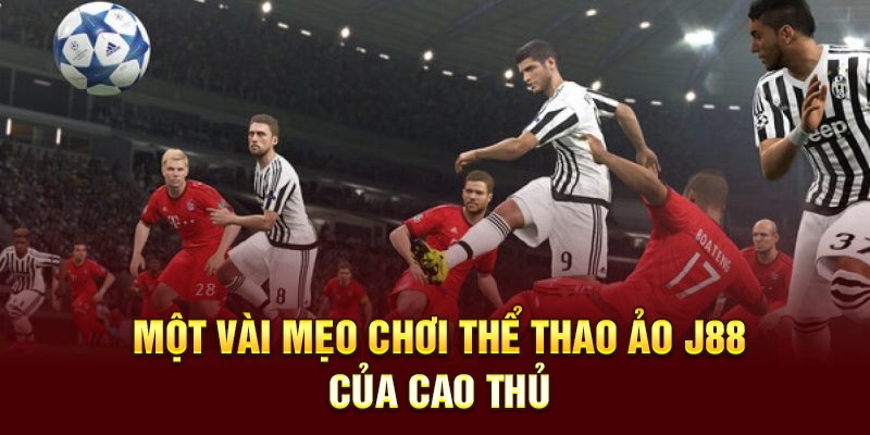 Một vài mẹo chơi thể thao ảo J88 của cao thủ