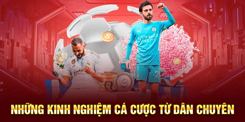 Kinh nghiệm cá độ từ dân chuyên nghiệp