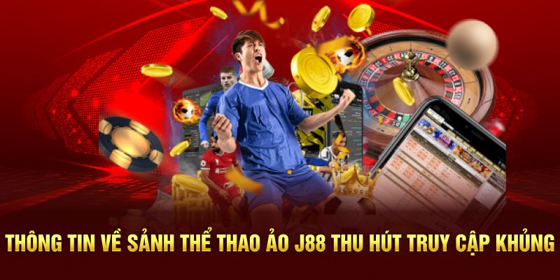 Thông tin về sảnh thể thao ảo J88 thu hút truy cập khủng
